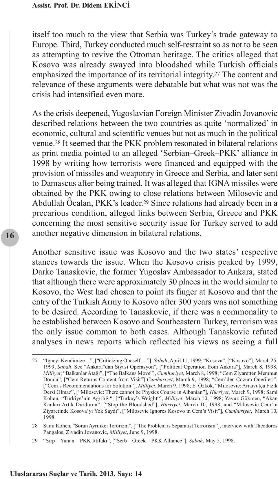 The critics alleged that Kosovo was already swayed into bloodshed while Turkish officials emphasized the importance of its territorial integrity.