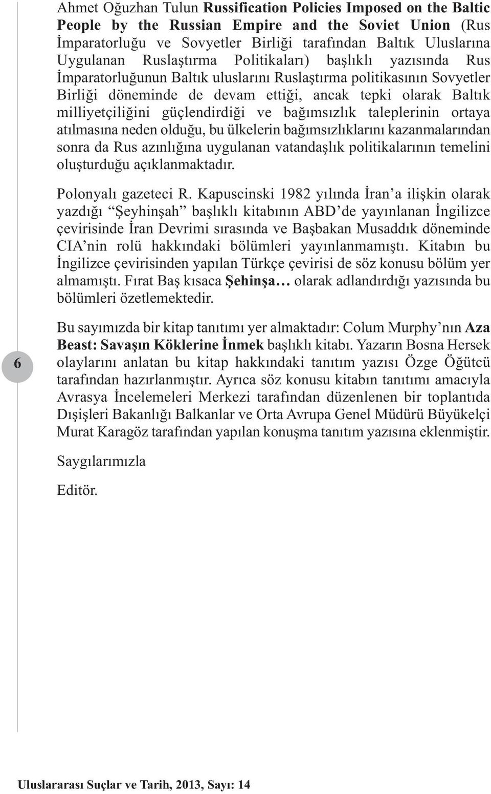 güçlendirdiği ve bağımsızlık taleplerinin ortaya atılmasına neden olduğu, bu ülkelerin bağımsızlıklarını kazanmalarından sonra da Rus azınlığına uygulanan vatandaşlık politikalarının temelini