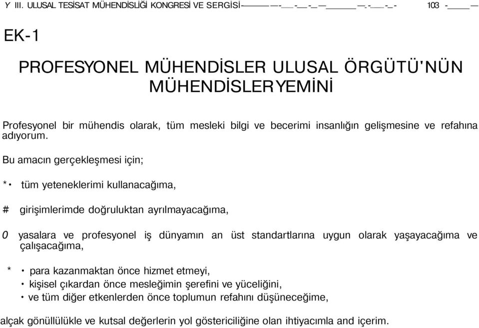 mesleki bilgi ve becerimi insanlığın gelişmesine ve refahına adıyorum.