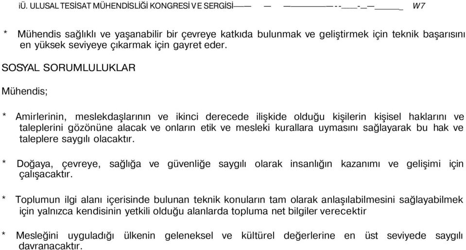 SOSYAL SORUMLULUKLAR Mühendis; * Amirlerinin, meslekdaşlarının ve ikinci derecede ilişkide olduğu kişilerin kişisel haklarını ve taleplerini gözönüne alacak ve onların etik ve mesleki kurallara