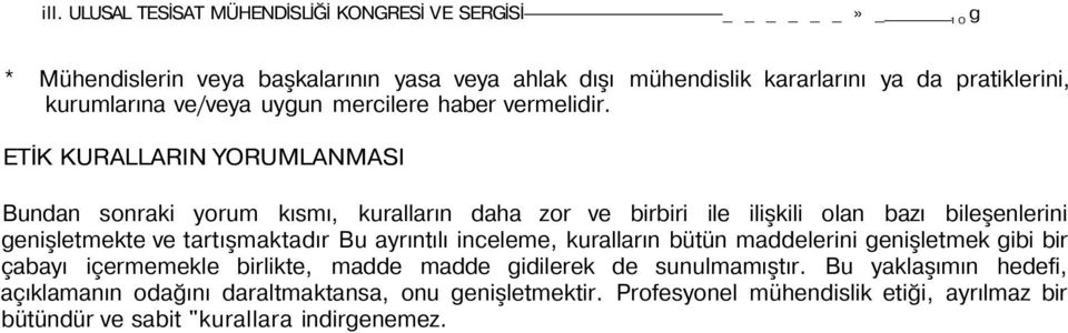 ETİK KURALLARIN YORUMLANMASI Bundan sonraki yorum kısmı, kuralların daha zor ve birbiri ile ilişkili olan bazı bileşenlerini genişletmekte ve tartışmaktadır Bu ayrıntılı