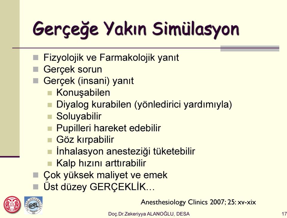 Göz kırpabilir İnhalasyon anesteziği tüketebilir Kalp hızını arttırabilir Çok yüksek maliyet ve