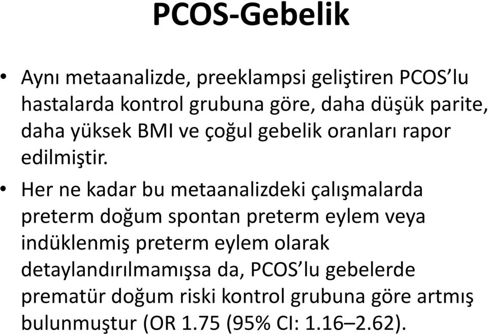 Her ne kadar bu metaanalizdeki çalışmalarda preterm doğum spontan preterm eylem veya indüklenmiş preterm