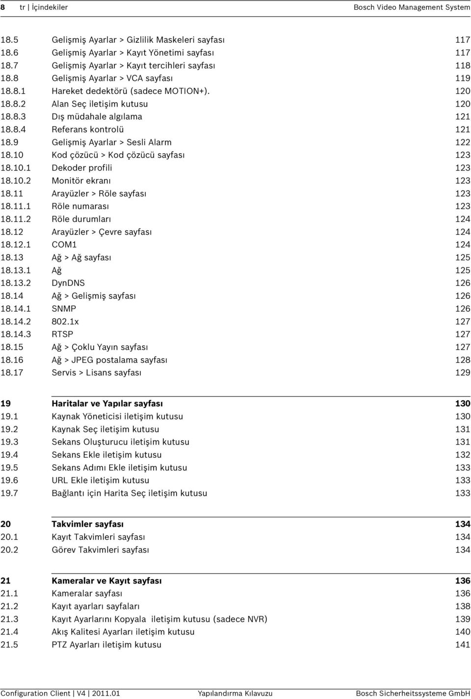 8.4 Referans kontrolü 121 18.9 Gelişmiş Ayarlar > Sesli Alarm 122 18.10 Kod çözücü > Kod çözücü sayfası 123 18.10.1 Dekoder profili 123 18.10.2 Monitör ekranı 123 18.