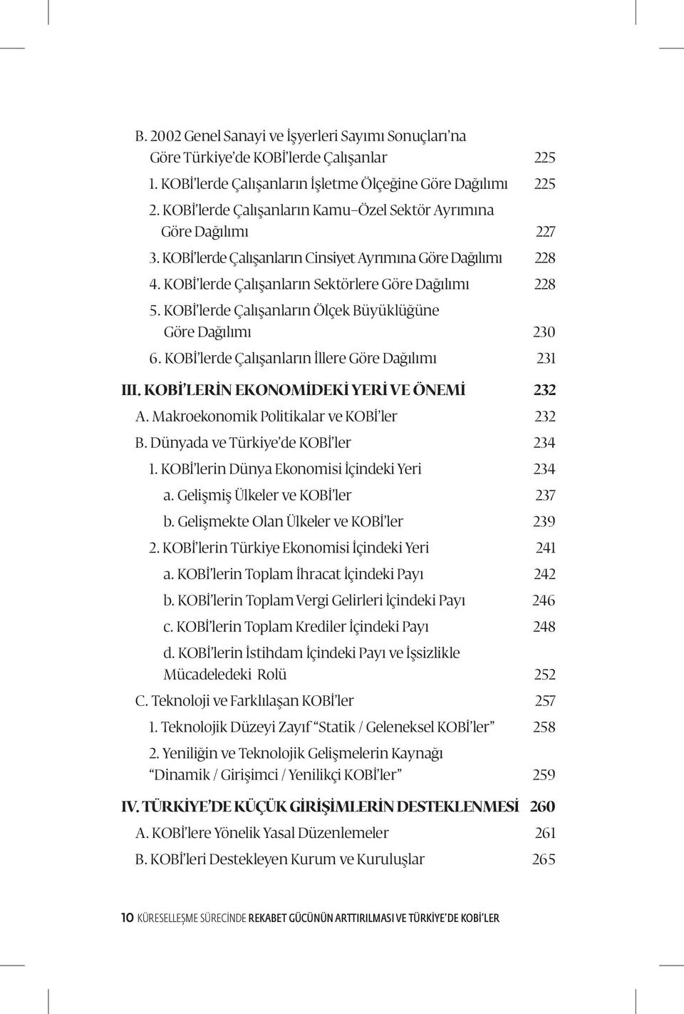 KOBİ lerde Çalışanların Ölçek Büyüklüğüne Göre Dağılımı 230 6. KOBİ lerde Çalışanların İllere Göre Dağılımı 231 III. KOBİ LERİN EKONOMİDEKİ YERİ VE ÖNEMİ 232 A.