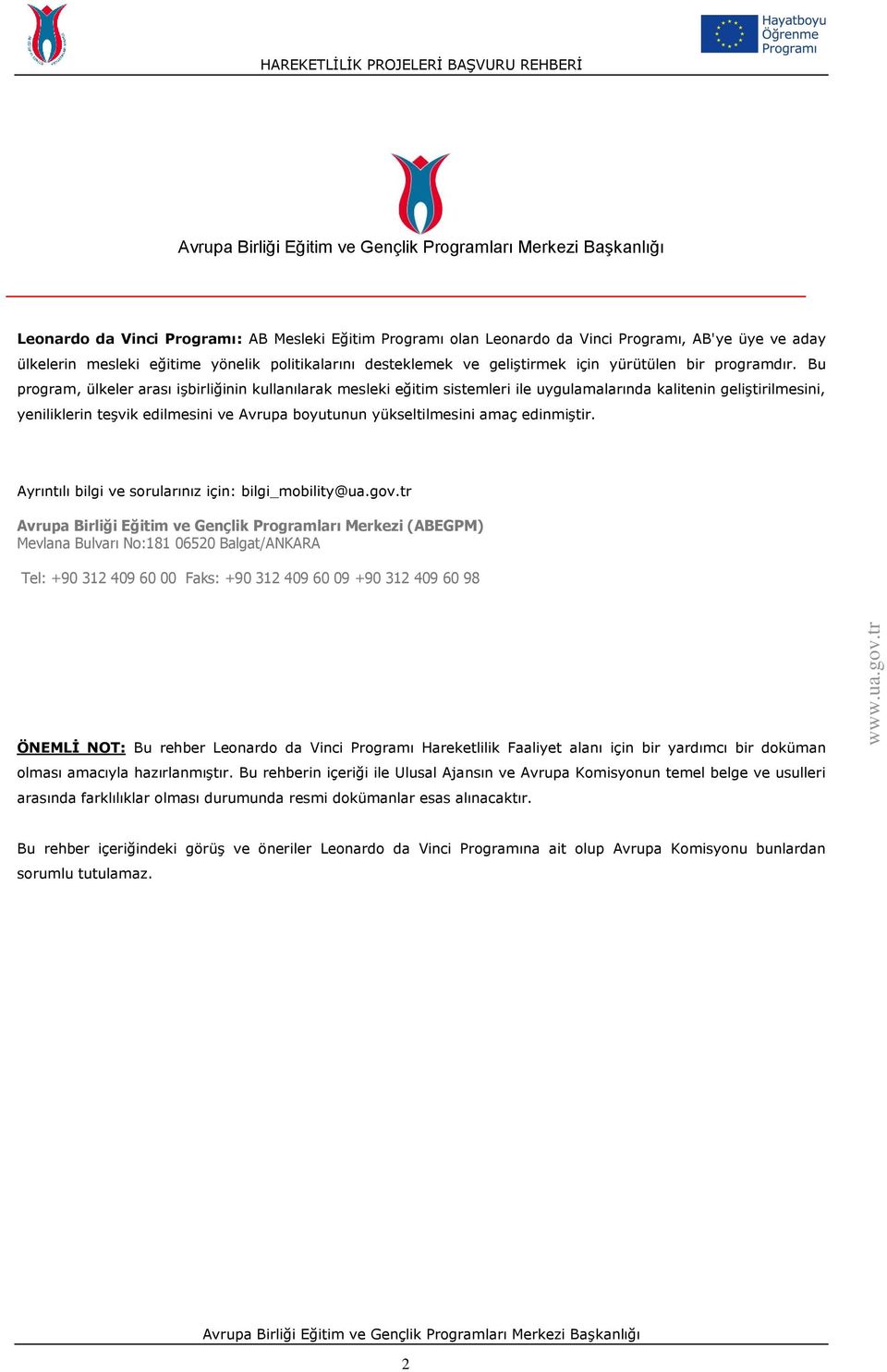 Bu program, ülkeler arası işbirliğinin kullanılarak mesleki eğitim sistemleri ile uygulamalarında kalitenin geliştirilmesini, yeniliklerin teşvik edilmesini ve Avrupa boyutunun yükseltilmesini amaç