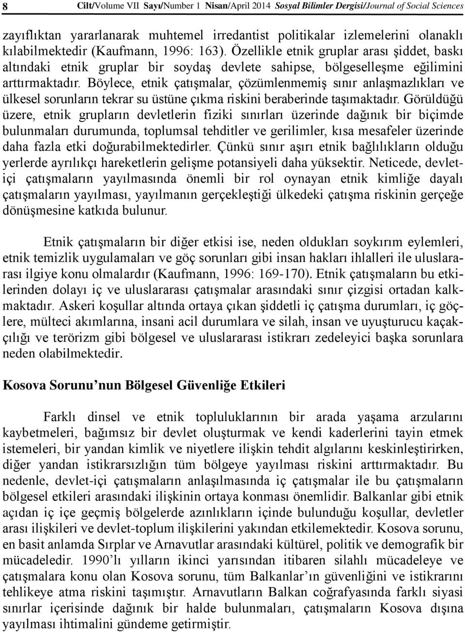 Böylece, etnik çatışmalar, çözümlenmemiş sınır anlaşmazlıkları ve ülkesel sorunların tekrar su üstüne çıkma riskini beraberinde taşımaktadır.