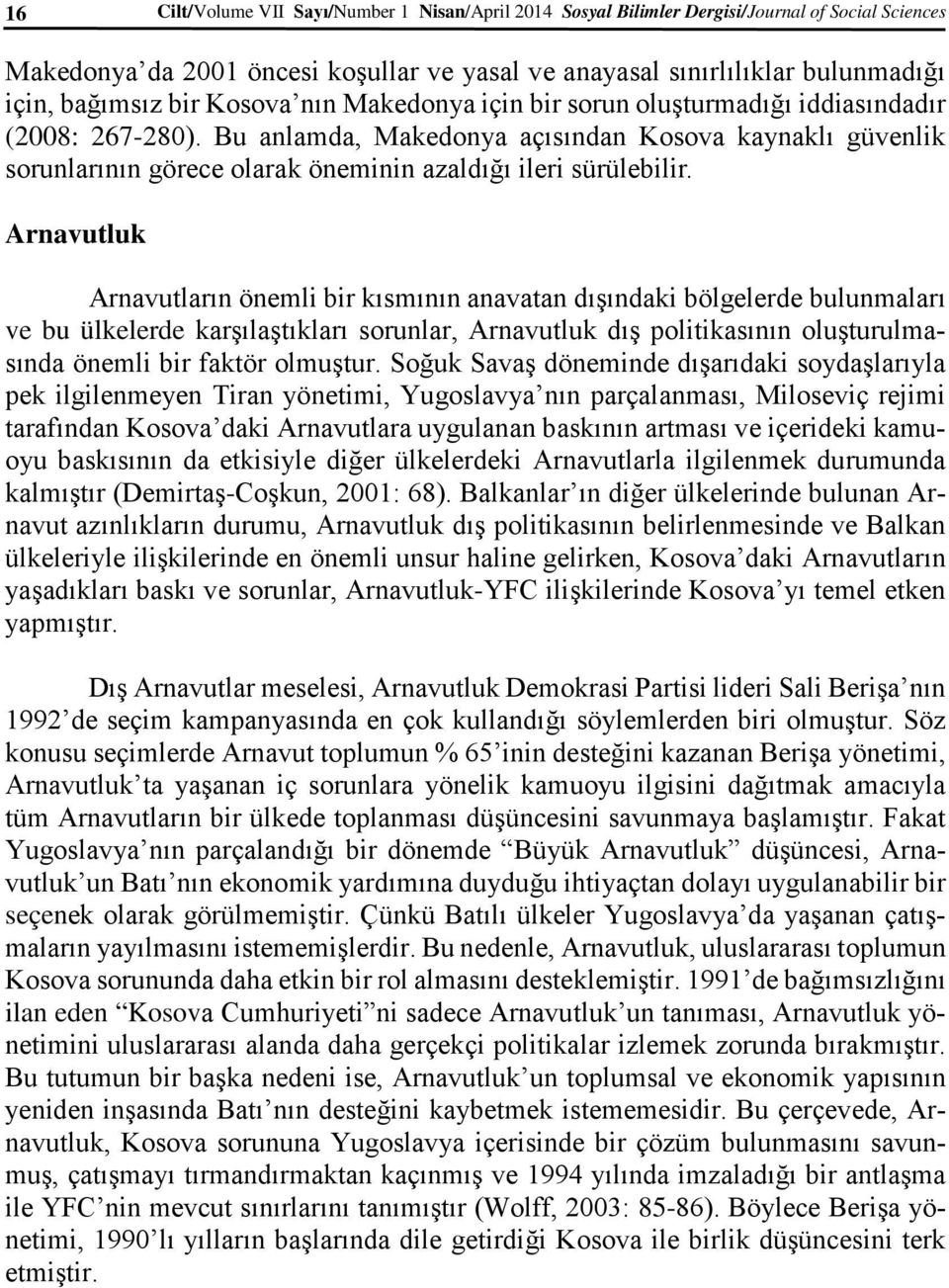 Bu anlamda, Makedonya açısından Kosova kaynaklı güvenlik sorunlarının görece olarak öneminin azaldığı ileri sürülebilir.