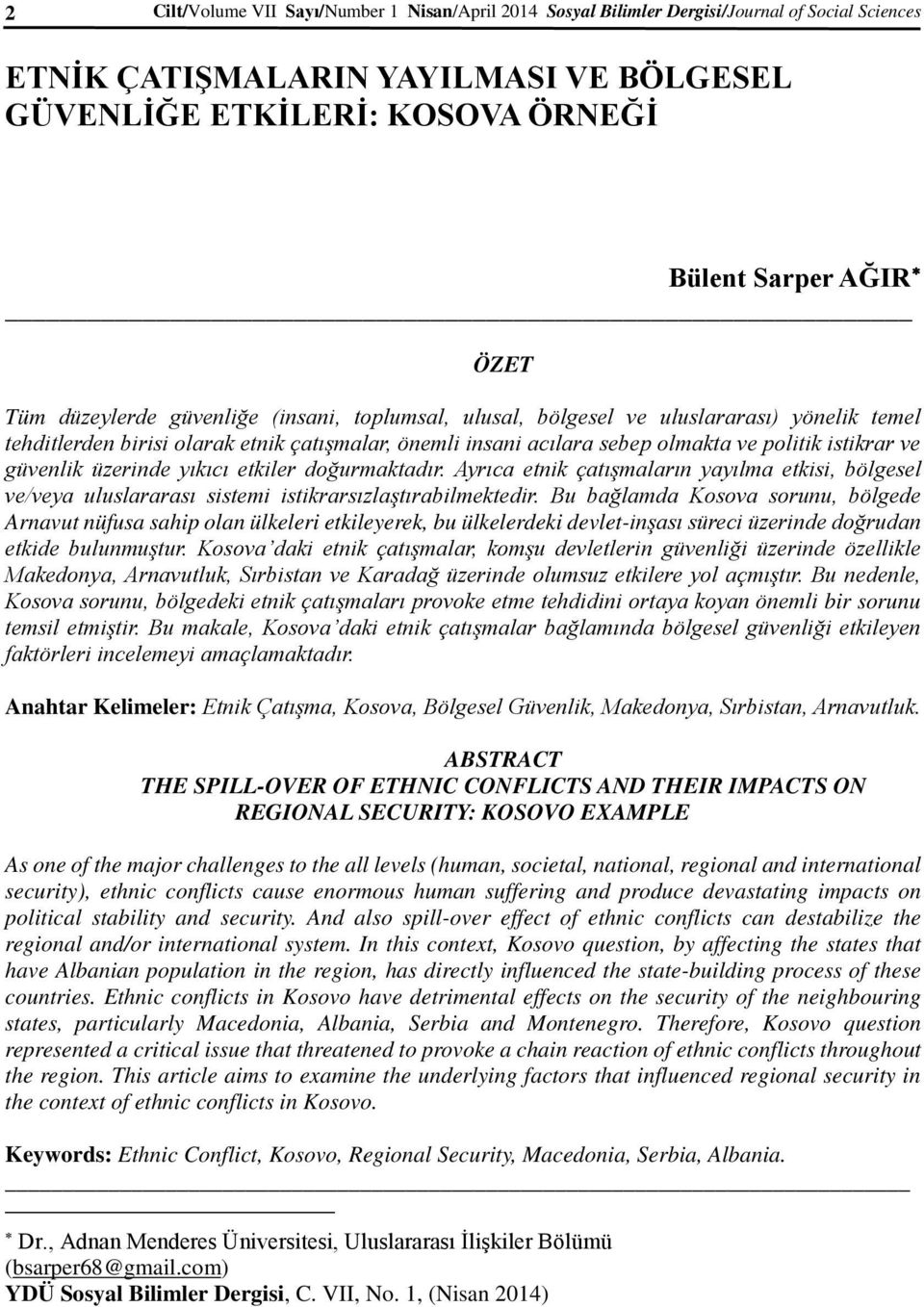 güvenlik üzerinde yıkıcı etkiler doğurmaktadır. Ayrıca etnik çatışmaların yayılma etkisi, bölgesel ve/veya uluslararası sistemi istikrarsızlaştırabilmektedir.