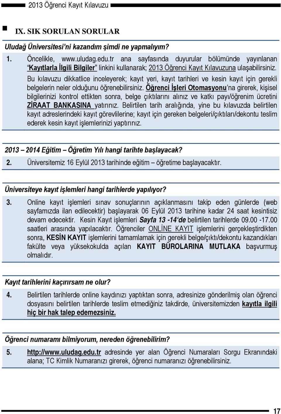 Bu kılavuzu dikkatlice inceleyerek; kayıt yeri, kayıt tarihleri ve kesin kayıt için gerekli belgelerin neler olduğunu öğrenebilirsiniz.