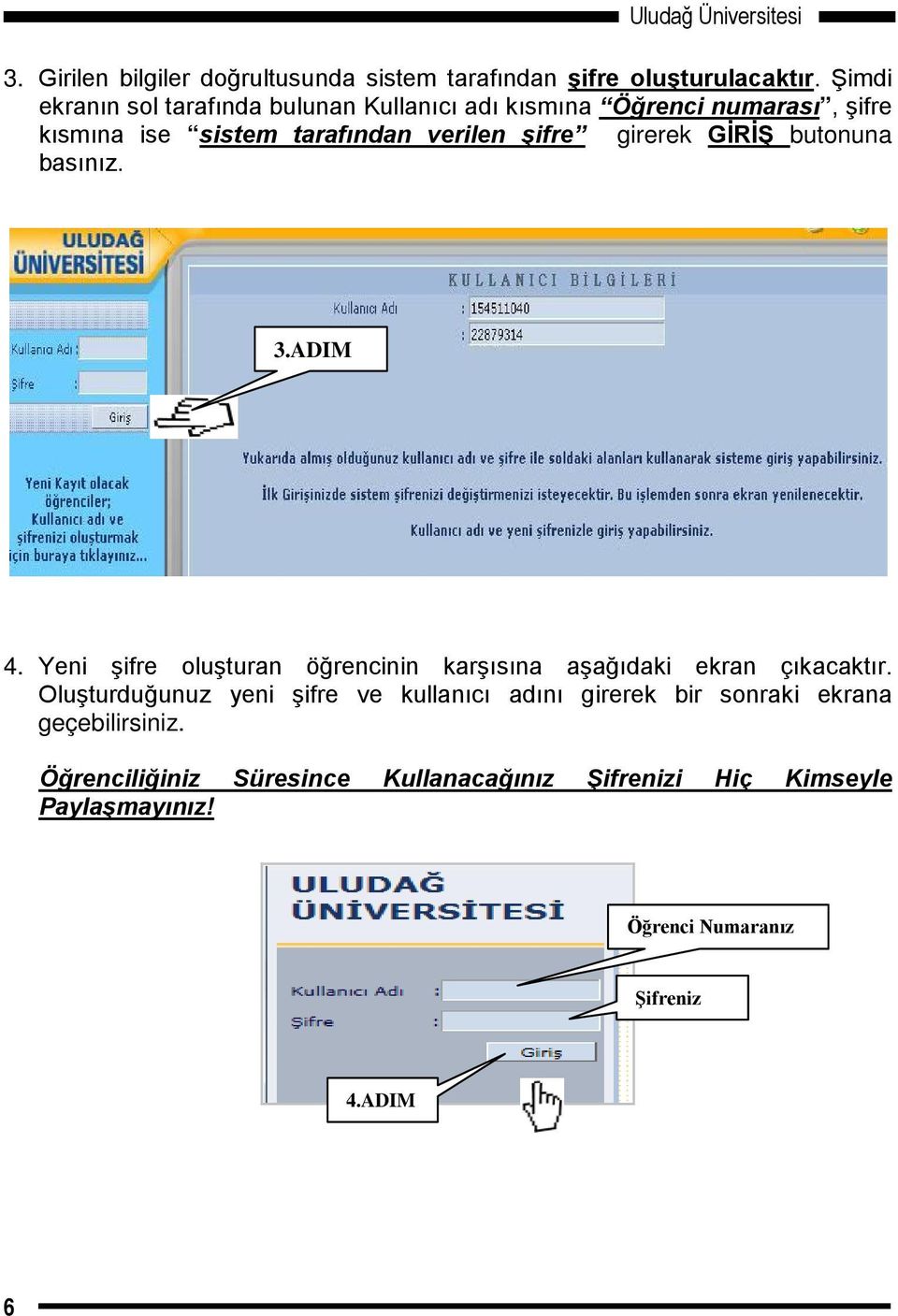 GİRİŞ butonuna basınız. 3.ADIM 4. Yeni şifre oluşturan öğrencinin karşısına aşağıdaki ekran çıkacaktır.