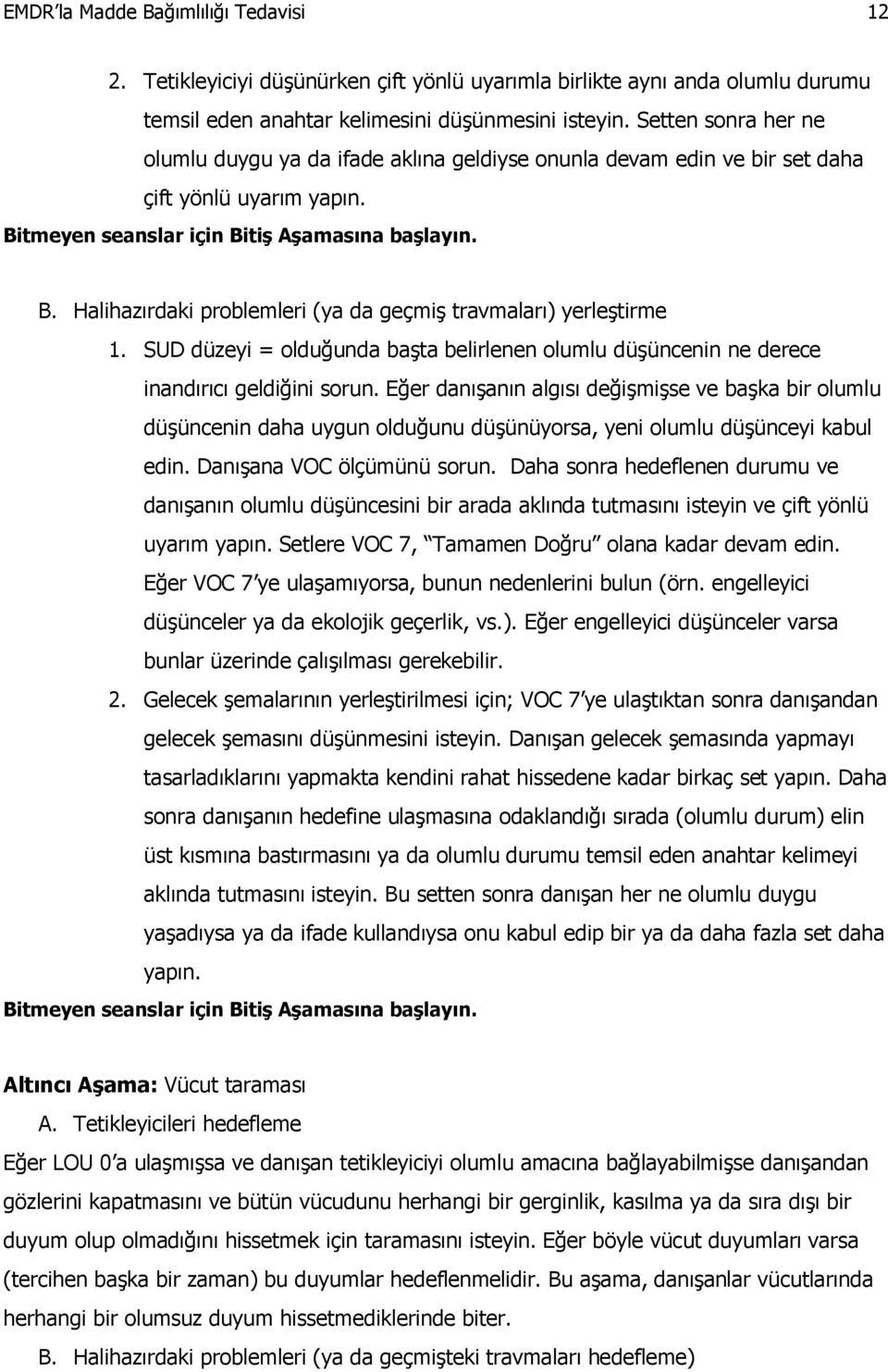 SUD düzeyi = olduğunda başta belirlenen olumlu düşüncenin ne derece inandırıcı geldiğini sorun.