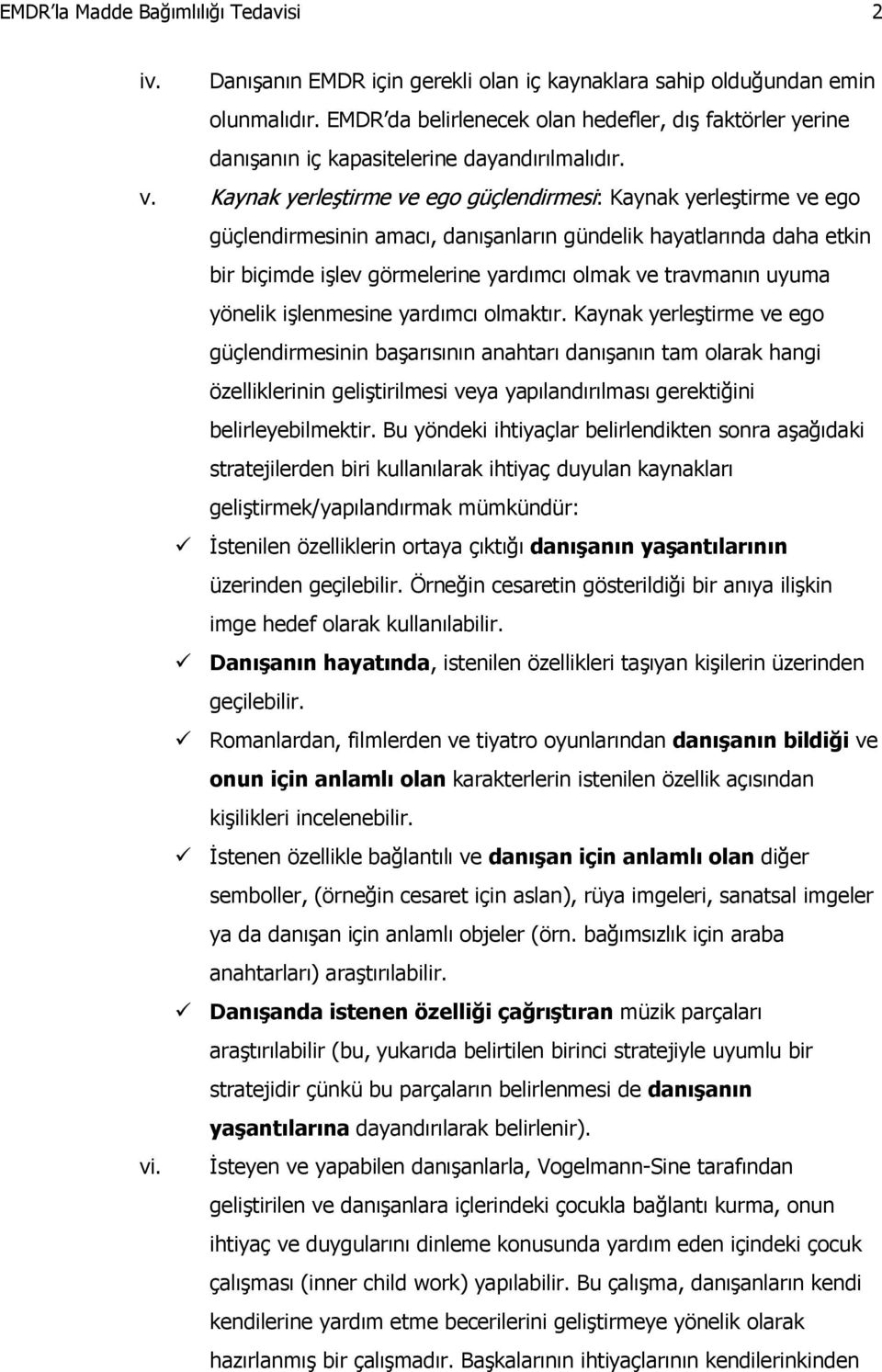 Kaynak yerleştirme ve ego güçlendirmesi: Kaynak yerleştirme ve ego güçlendirmesinin amacı, danışanların gündelik hayatlarında daha etkin bir biçimde işlev görmelerine yardımcı olmak ve travmanın