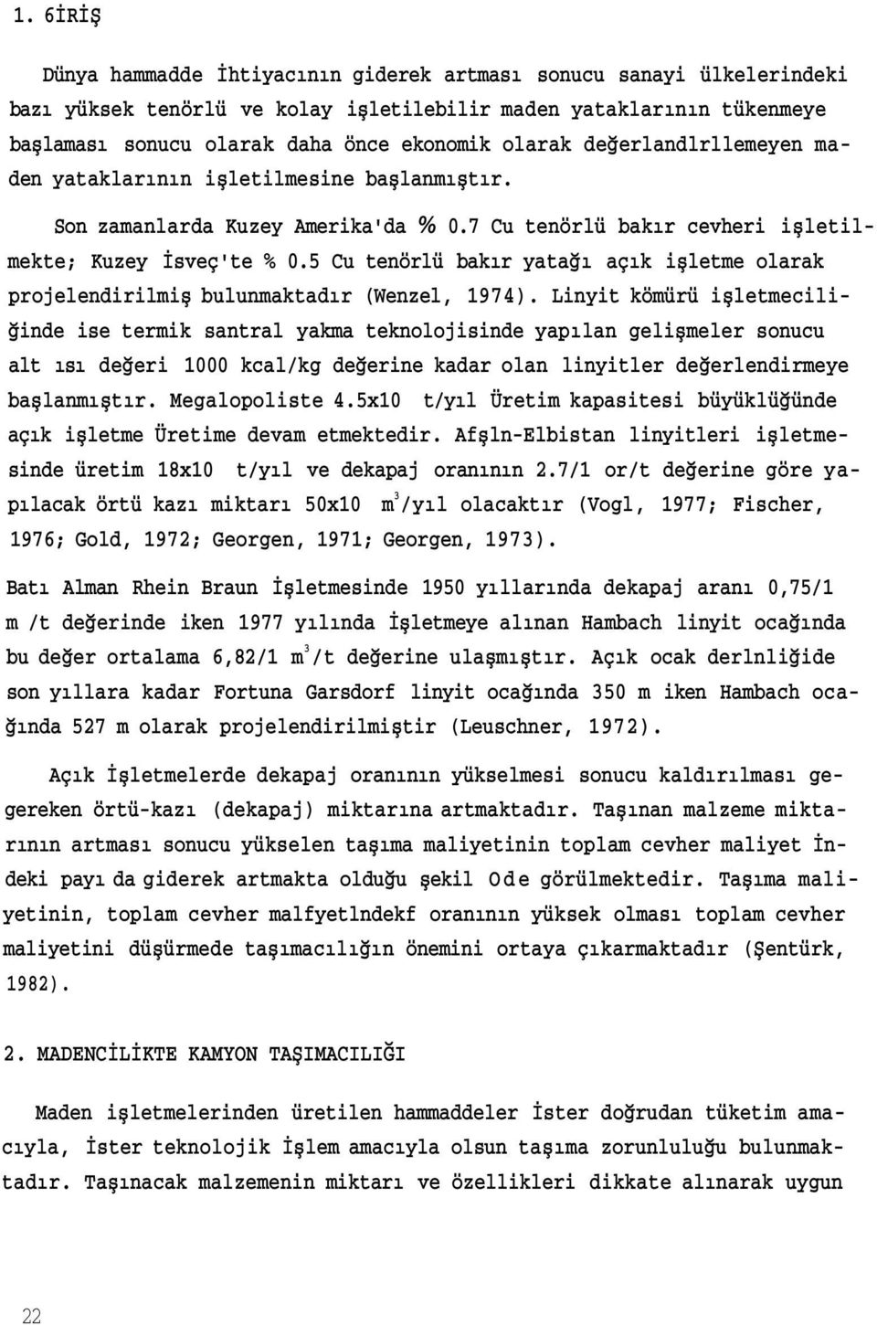 5 Cu tenörlü bakır yatağı açık işletme olarak projelendirilmiş bulunmaktadır (Wenzel, 1974).