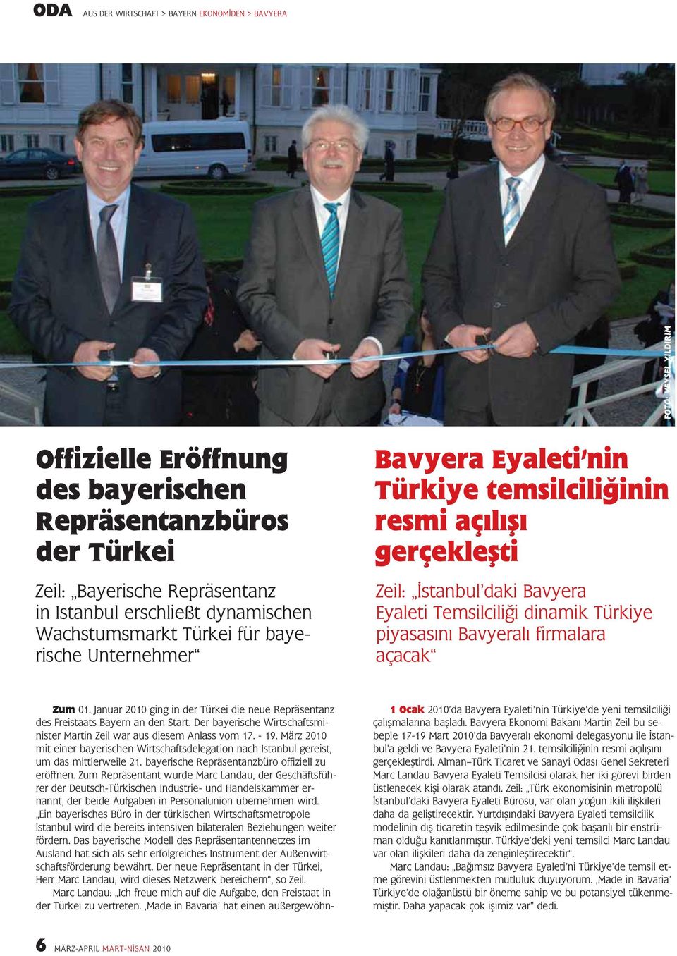 piyasas n Bavyeral firmalara açacak Zum 01. Januar 2010 ging in der Türkei die neue Repräsentanz des Freistaats Bayern an den Start.
