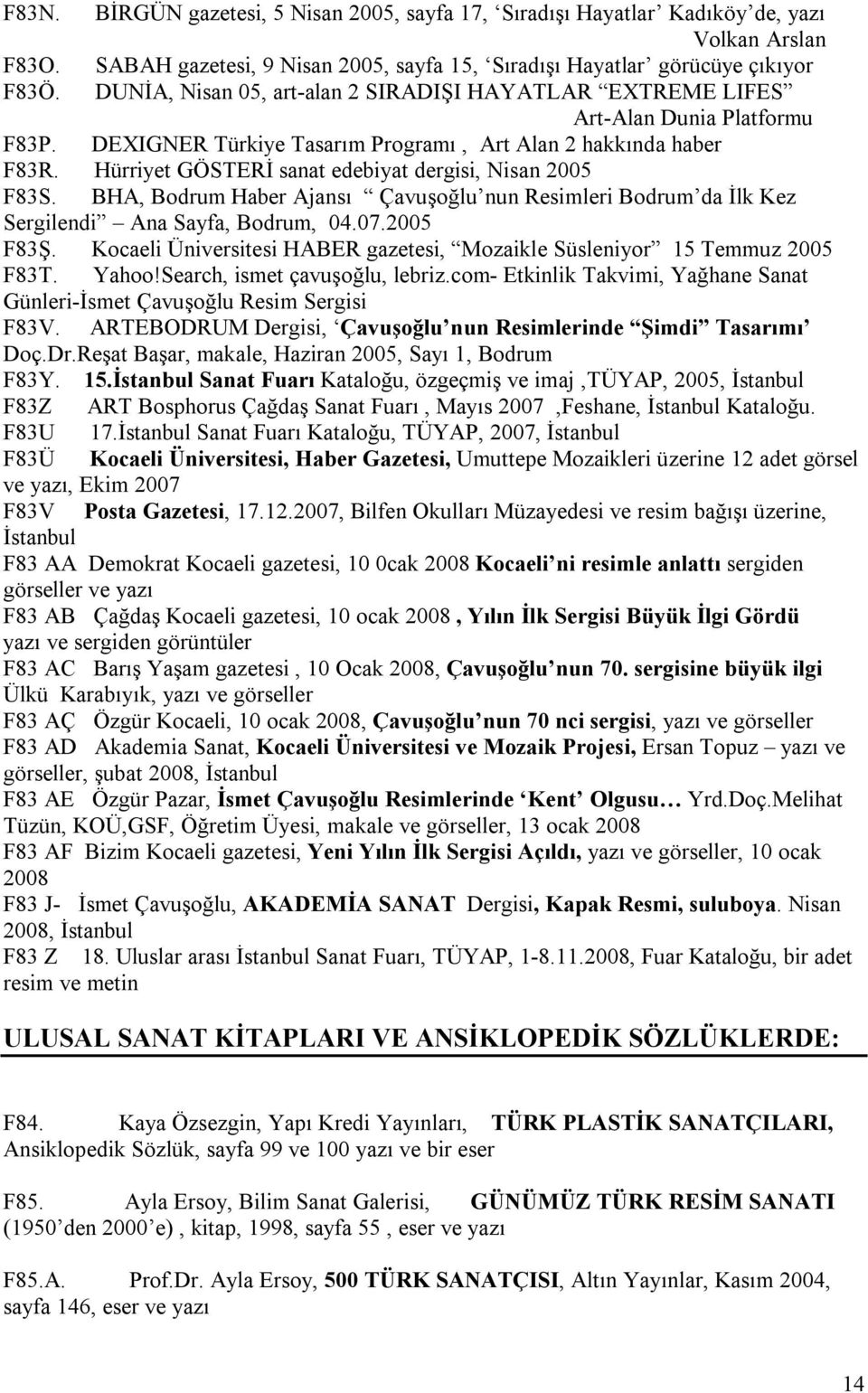 Hürriyet GÖSTERİ sanat edebiyat dergisi, Nisan 2005 F83S. BHA, Bodrum Haber Ajansı Çavuşoğlu nun Resimleri Bodrum da İlk Kez Sergilendi Ana Sayfa, Bodrum, 04.07.2005 F83Ş.