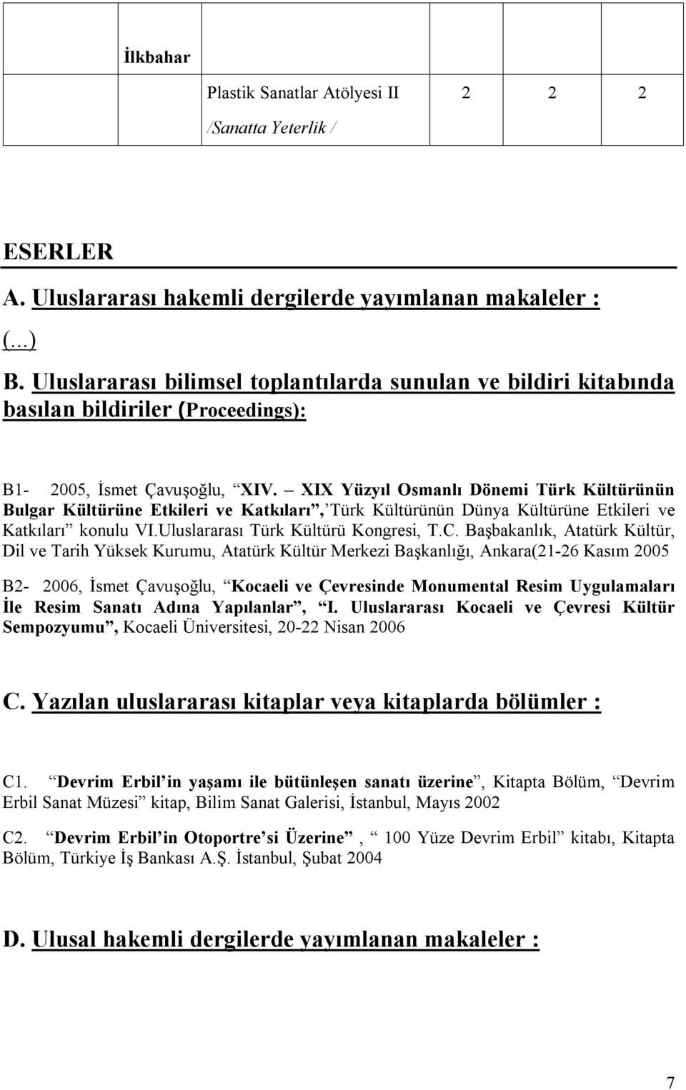 XIX Yüzyıl Osmanlı Dönemi Türk Kültürünün Bulgar Kültürüne Etkileri ve Katkıları, Türk Kültürünün Dünya Kültürüne Etkileri ve Katkıları konulu VI.Uluslararası Türk Kültürü Kongresi, T.C.