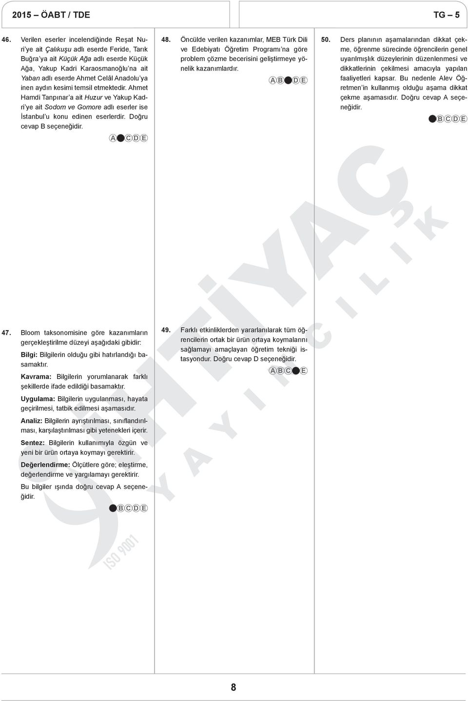 48. Öncülde verilen kazanımlar, MEB Türk Dili ve Edebiyatı Öğretim Programı na göre problem çözme becerisini geliştirmeye yönelik kazanımlardır. 50.