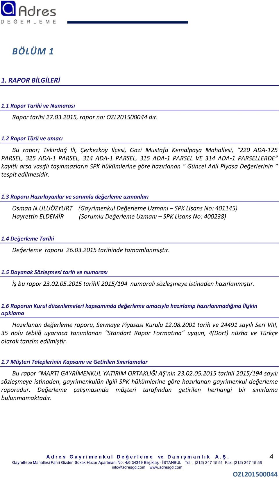 1 Rapor Tarihi ve Numarası Rapor tarihi 27.03.2015, rapor no: dır. 1.