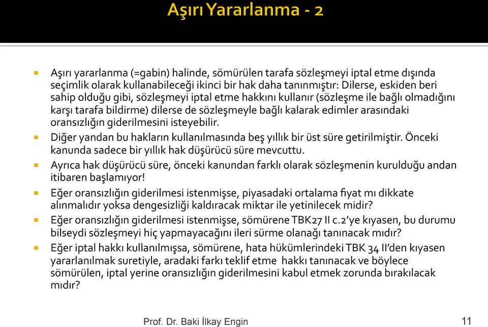 Diğer yandan bu hakların kullanılmasında beş yıllık bir üst süre getirilmiştir. Önceki kanunda sadece bir yıllık hak düşürücü süre mevcuttu.