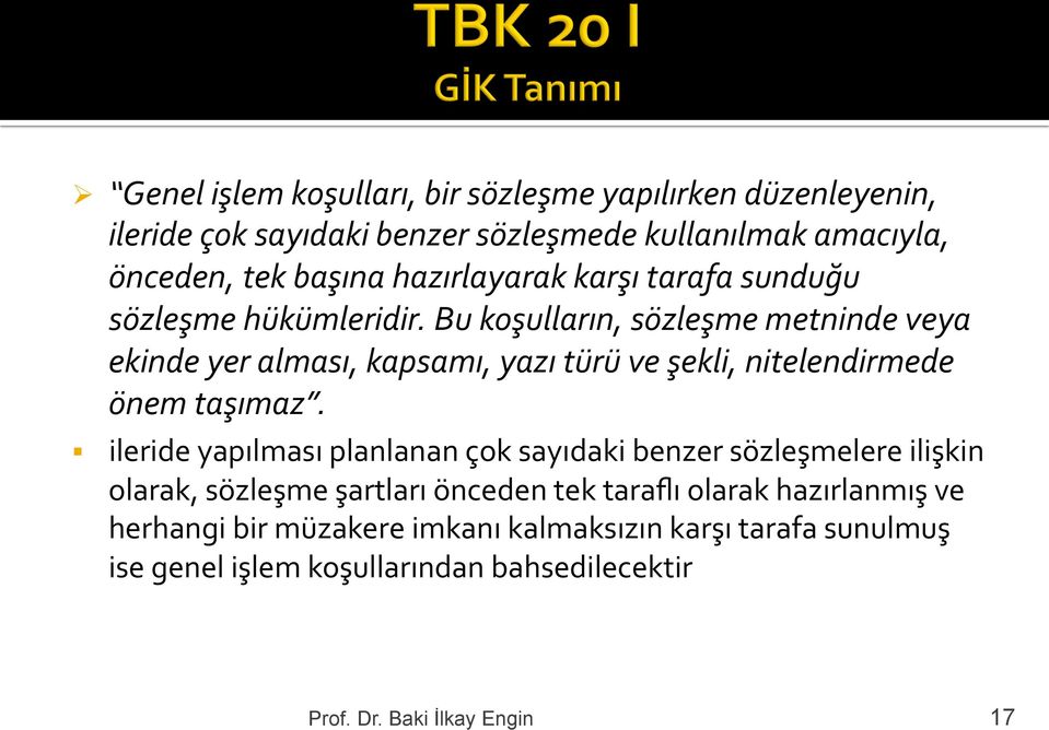 Bu koşulların, sözleşme metninde veya ekinde yer alması, kapsamı, yazı türü ve şekli, nitelendirmede önem taşımaz.