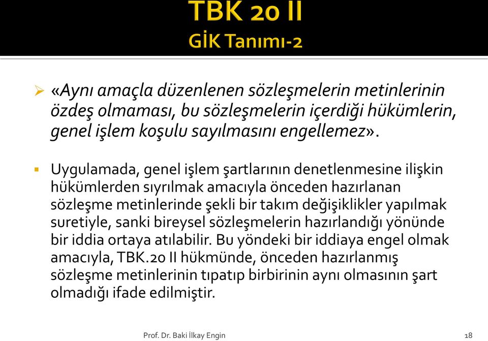 değişiklikler yapılmak suretiyle, sanki bireysel sözleşmelerin hazırlandığı yönünde bir iddia ortaya atılabilir.