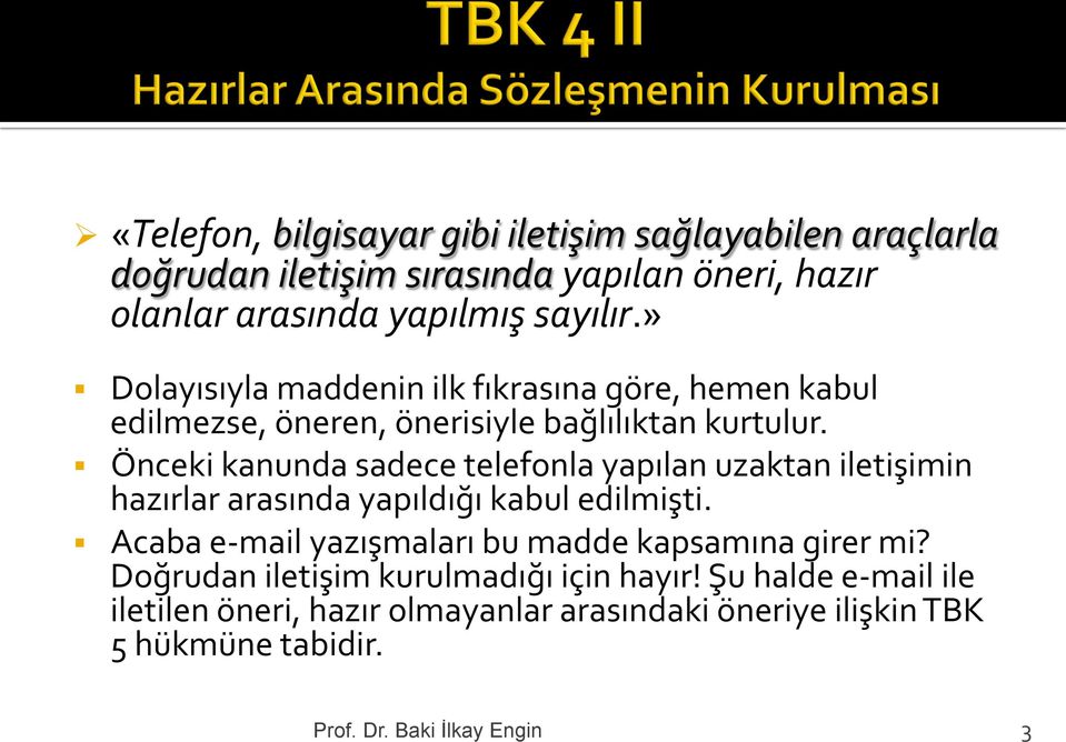 Önceki kanunda sadece telefonla yapılan uzaktan iletişimin hazırlar arasında yapıldığı kabul edilmişti.