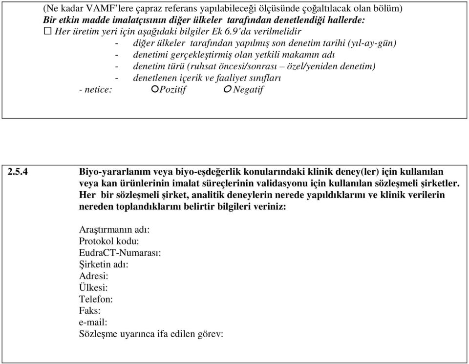 9 da verilmelidir - diğer ülkeler tarafından yapılmış son denetim tarihi (yıl-ay-gün) - denetimi gerçekleştirmiş olan yetkili makamın adı - denetim türü (ruhsat öncesi/sonrası özel/yeniden denetim) -