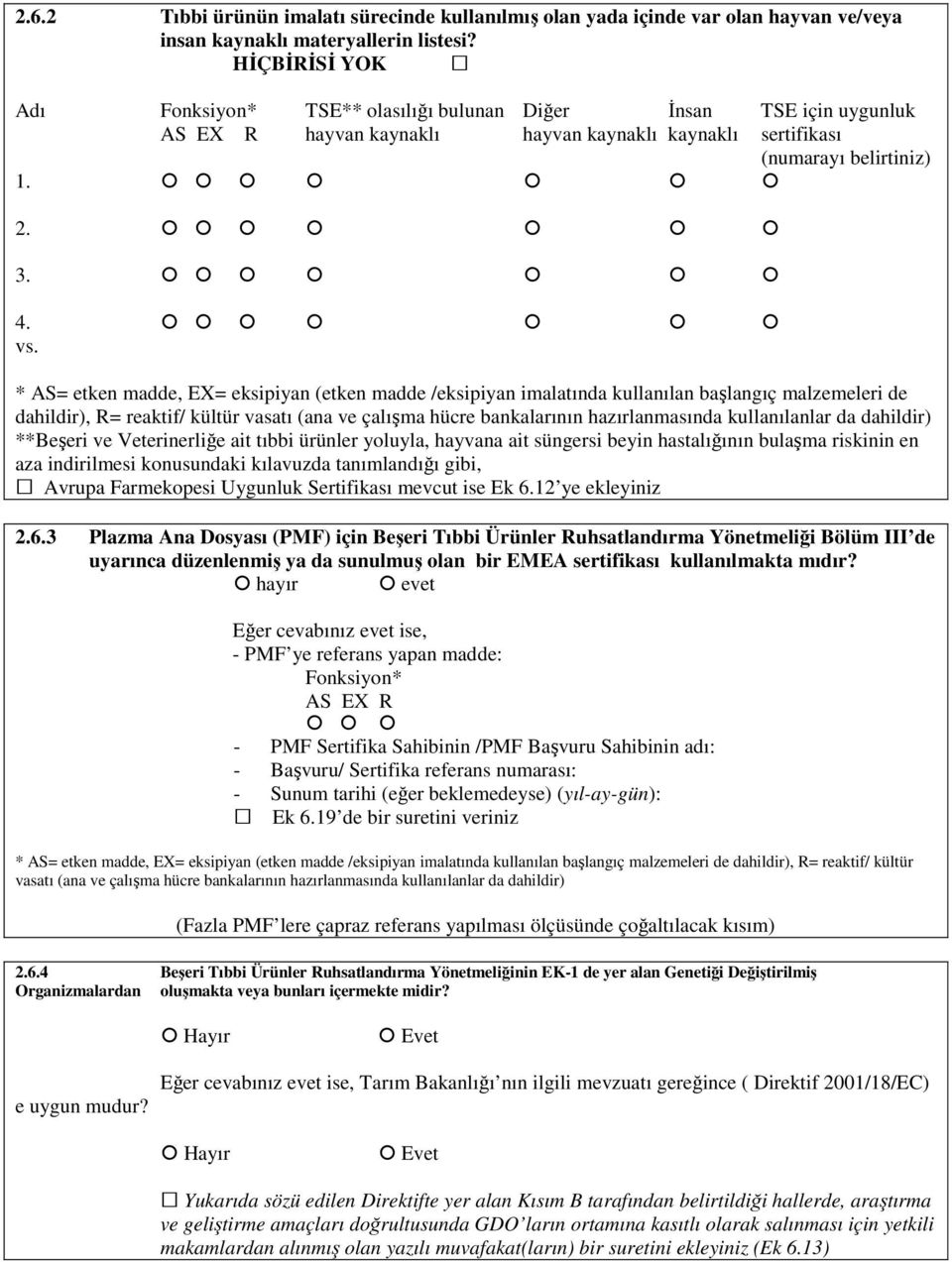 * AS= etken madde, EX= eksipiyan (etken madde /eksipiyan imalatında kullanılan başlangıç malzemeleri de dahildir), R= reaktif/ kültür vasatı (ana ve çalışma hücre bankalarının hazırlanmasında