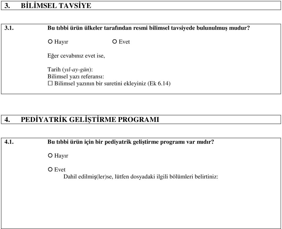 suretini ekleyiniz (Ek 6.14) 4. PEDİYATRİK GELİŞTİRME PROGRAMI 4.1. Bu tıbbi ürün için bir pediyatrik geliştirme programı var mıdır?