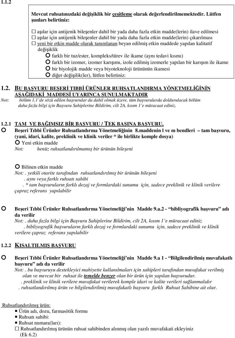 çıkarılması yeni bir etkin madde olarak tanımlanan beyan edilmiş etkin maddede yapılan kalitatif değişiklik farklı bir tuz/ester, kompleks/türev ile ikame (aynı tedavi kısmı) farklı bir izomer,