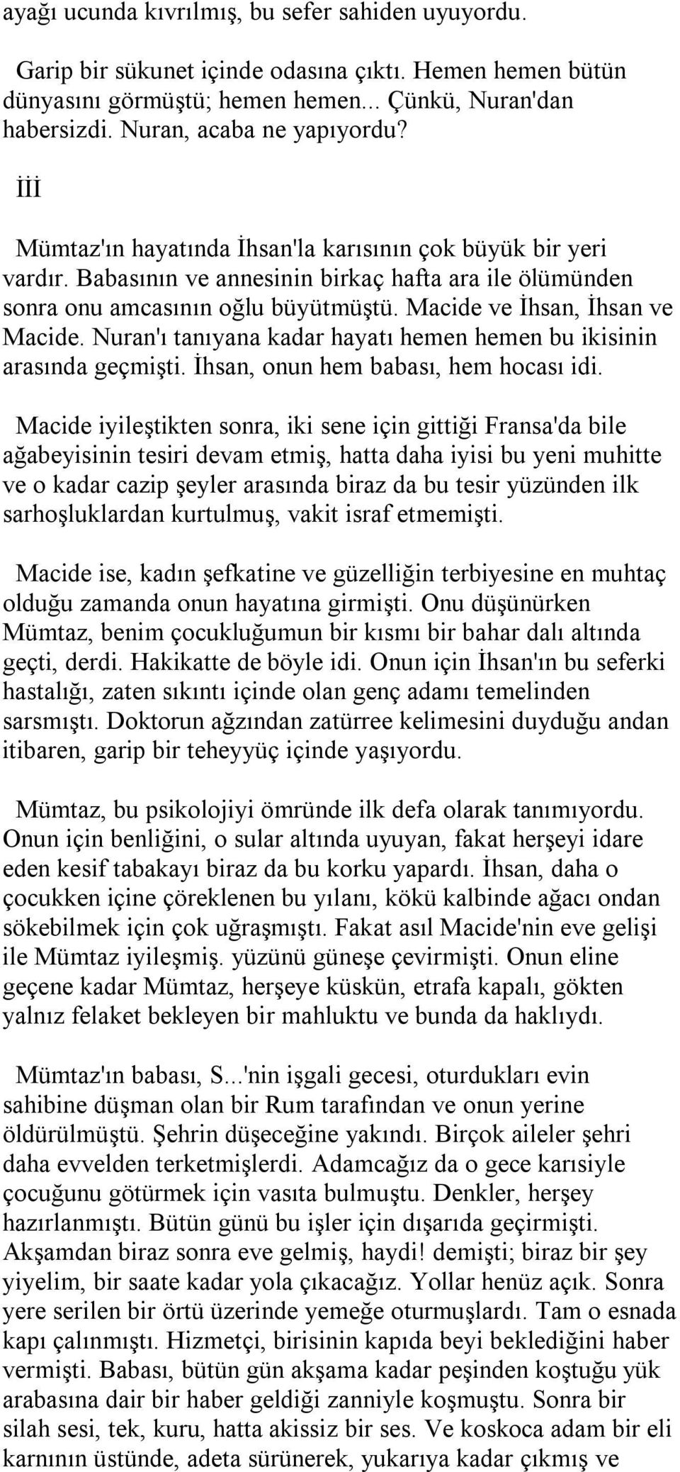 Nuran'ı tanıyana kadar hayatı hemen hemen bu ikisinin arasında geçmişti. İhsan, onun hem babası, hem hocası idi.