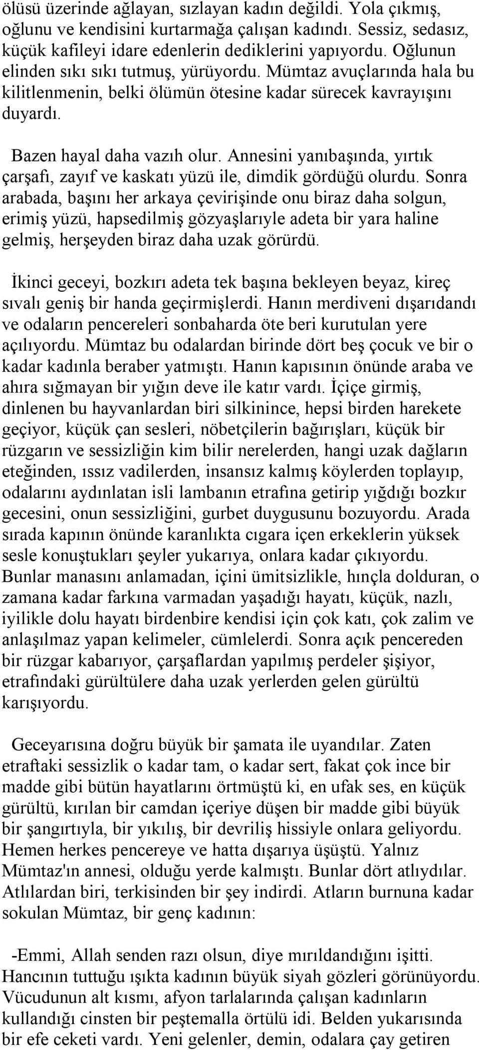 Annesini yanıbaşında, yırtık çarşafı, zayıf ve kaskatı yüzü ile, dimdik gördüğü olurdu.