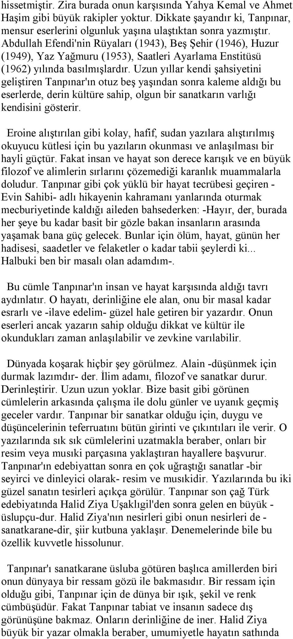 Uzun yıllar kendi şahsiyetini geliştiren Tanpınar'ın otuz beş yaşından sonra kaleme aldığı bu eserlerde, derin kültüre sahip, olgun bir sanatkarın varlığı kendisini gösterir.