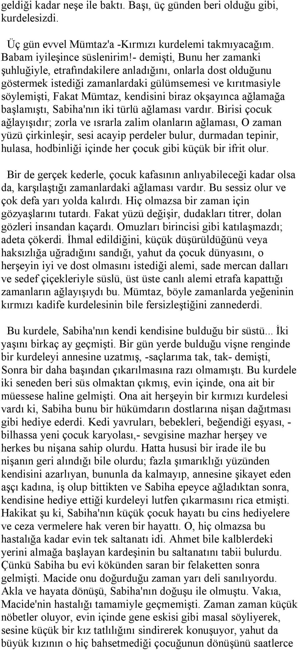 okşayınca ağlamağa başlamıştı, Sabiha'nın iki türlü ağlaması vardır.