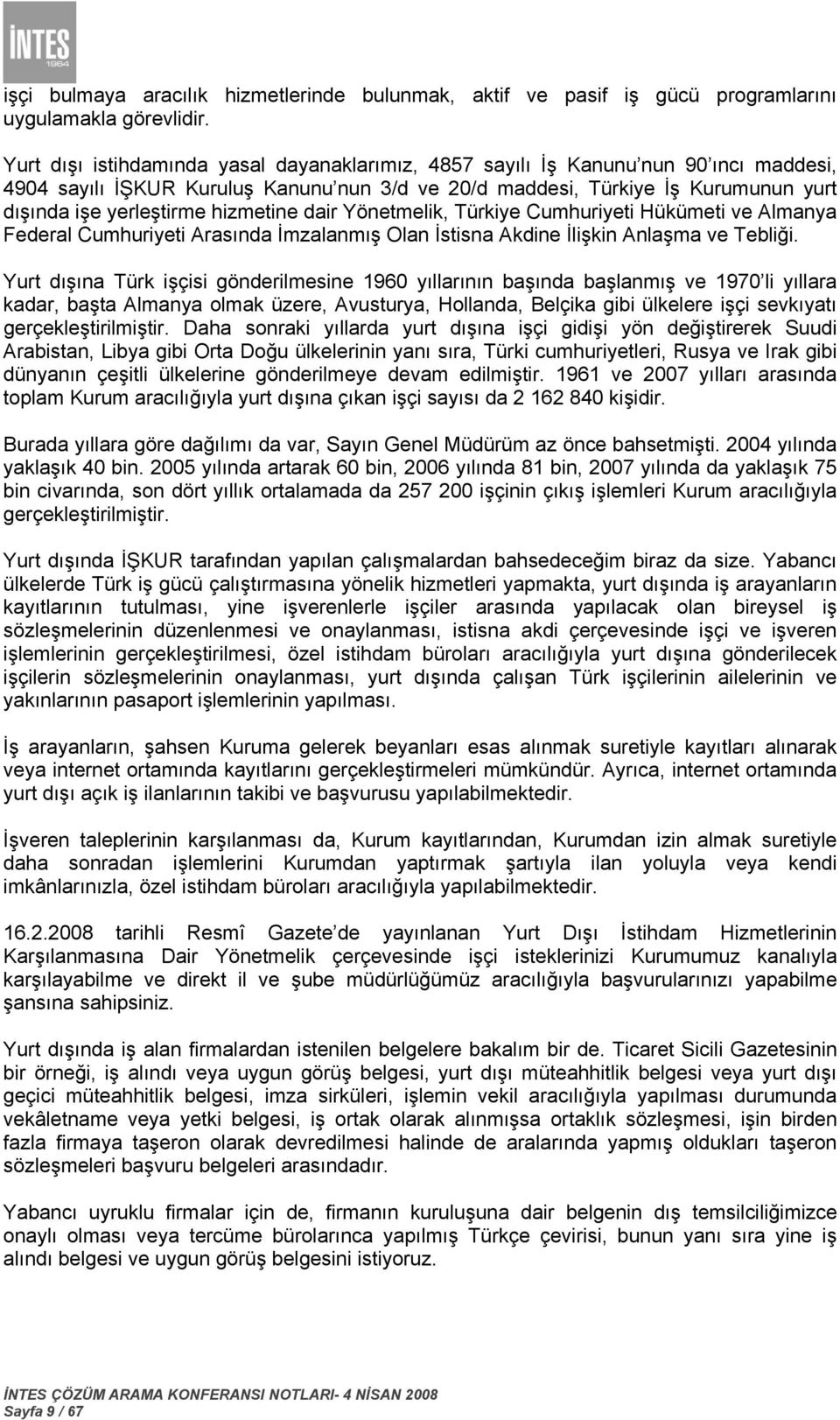 hizmetine dair Yönetmelik, Türkiye Cumhuriyeti Hükümeti ve Almanya Federal Cumhuriyeti Arasında İmzalanmış Olan İstisna Akdine İlişkin Anlaşma ve Tebliği.