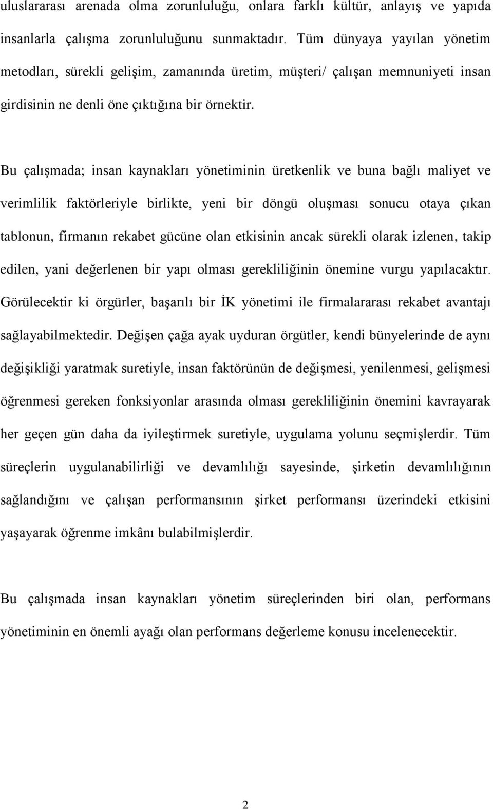 Bu çalışmada; insan kaynakları yönetiminin üretkenlik ve buna bağlı maliyet ve verimlilik faktörleriyle birlikte, yeni bir döngü oluşması sonucu otaya çıkan tablonun, firmanın rekabet gücüne olan