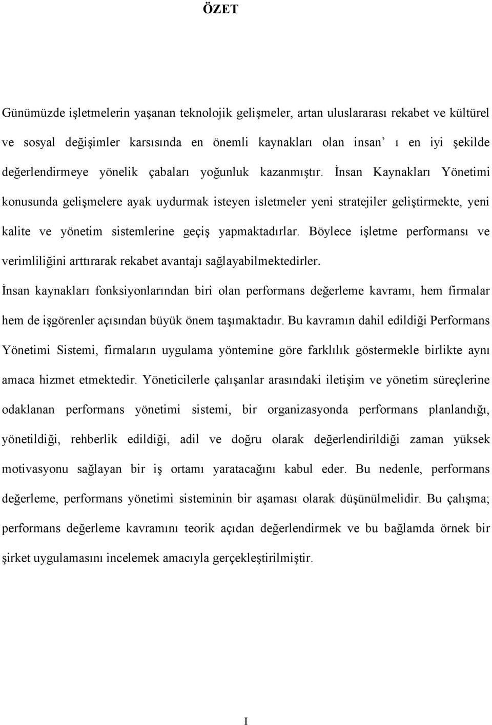 Ġnsan Kaynakları Yönetimi konusunda geliģmelere ayak uydurmak isteyen isletmeler yeni stratejiler geliģtirmekte, yeni kalite ve yönetim sistemlerine geçiģ yapmaktadırlar.