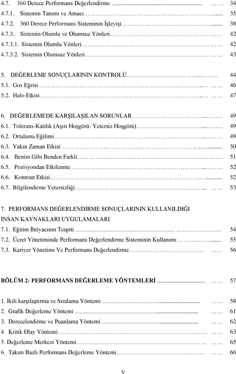 .... 49 6.2. Ortalama Eğilimi.. 49 6.3. Yakın Zaman Etkisi.... 50 6.4. Benim Gibi Benden Farklı.. 51 6.5. Pozisyondan Etkilenme.. 52 6.6. Kontrast Etkisi.... 52 6.7. Bilgilendirme Yetersizliği.... 53 7.