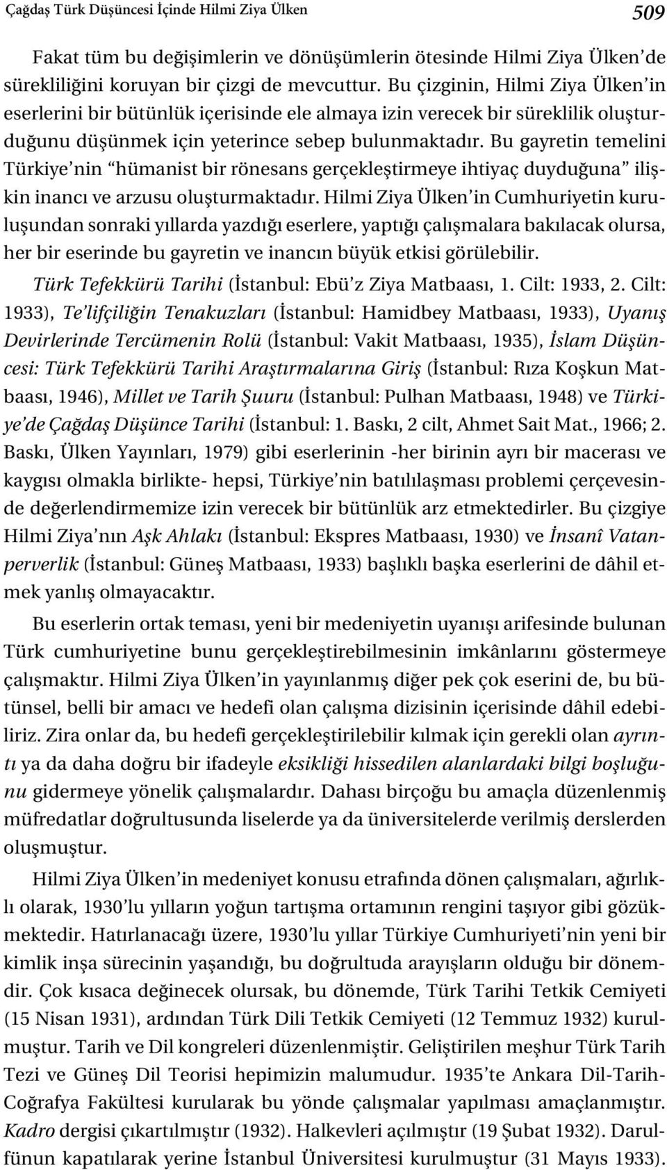 Bu gayretin temelini Türkiye nin hümanist bir rönesans gerçeklefltirmeye ihtiyaç duydu una iliflkin inanc ve arzusu oluflturmaktad r.