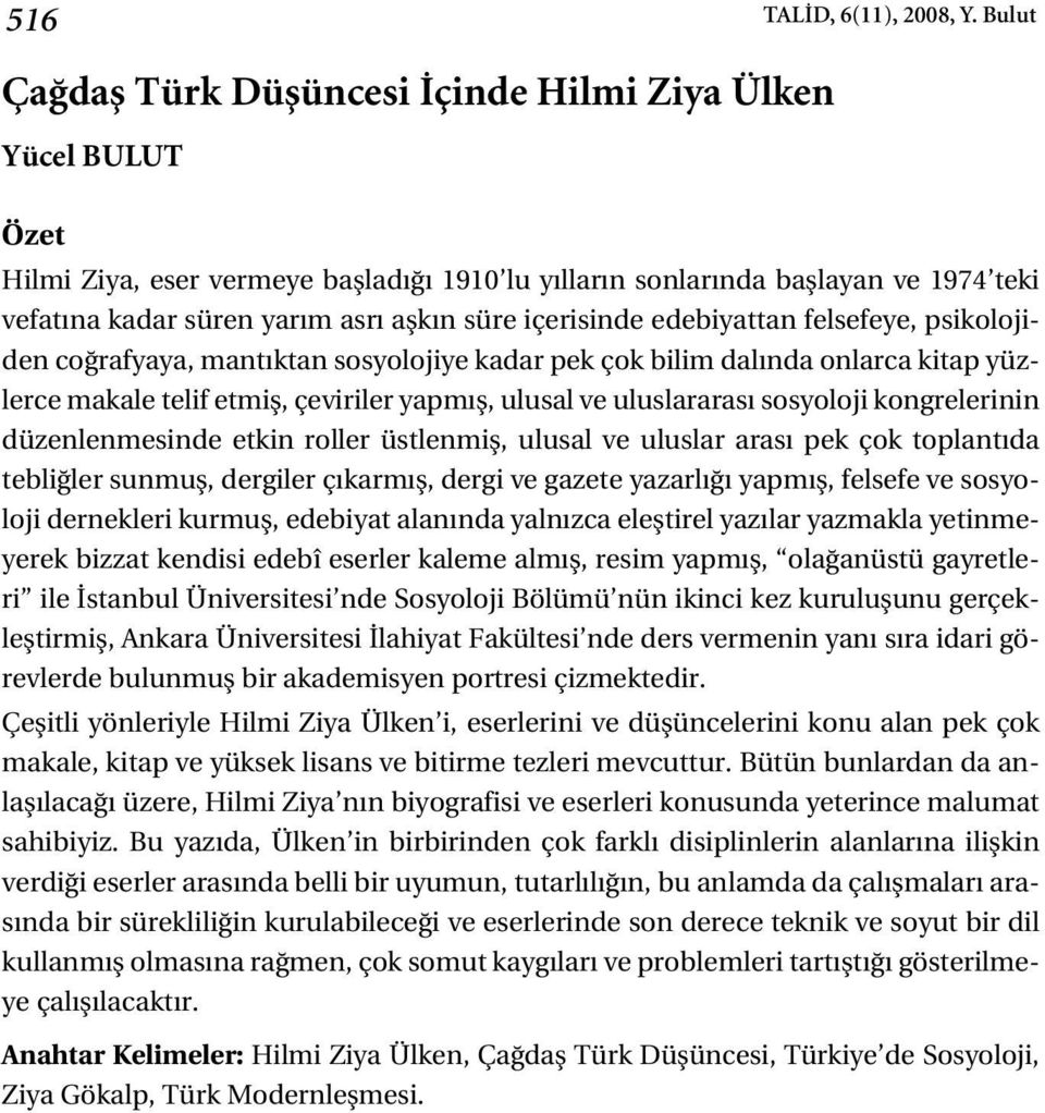 içerisinde edebiyattan felsefeye, psikolojiden co rafyaya, mant ktan sosyolojiye kadar pek çok bilim dal nda onlarca kitap yüzlerce makale telif etmifl, çeviriler yapm fl, ulusal ve uluslararas