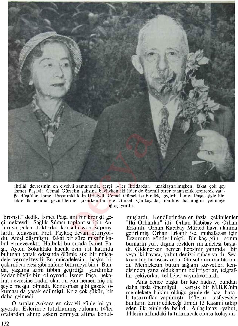 İsmet Paşa eşiyle birlikte ilk nekahat gezintilerine çıkarken bu sefer Gürsel, Çankayada, menhus hastalığını yenmeye uğraşı yordu. "bronşit" dedik.