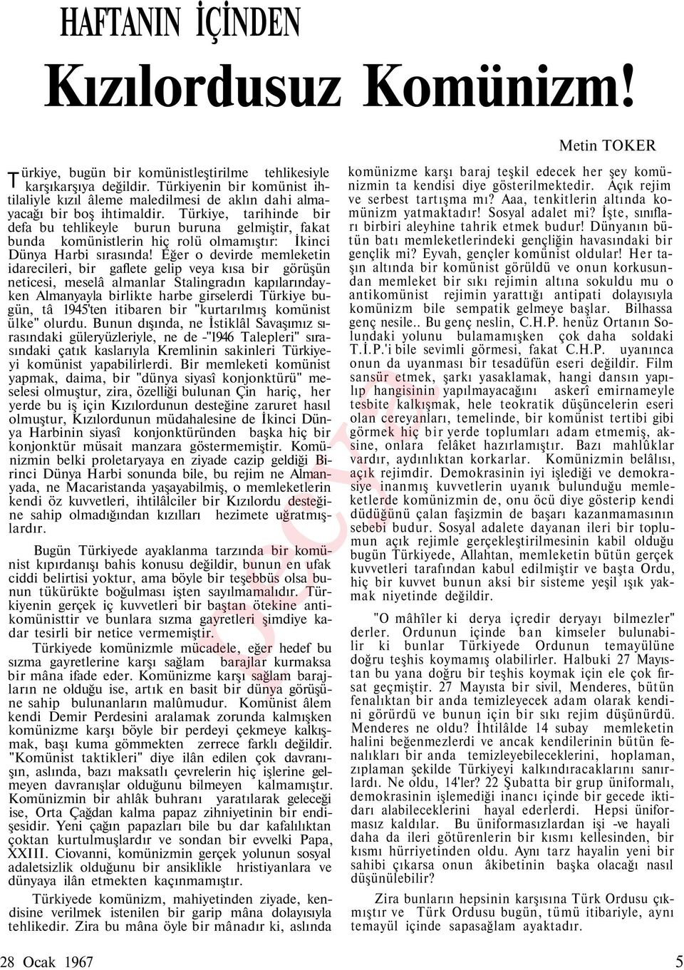 Türkiye, tarihinde bir defa bu tehlikeyle burun buruna gelmiştir, fakat bunda komünistlerin hiç rolü olmamıştır: İkinci Dünya Harbi sırasında!