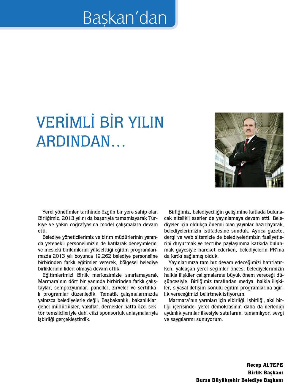 262 belediye personeline birbirinden farklı eğitimler vererek, bölgesel belediye birliklerinin lideri olmaya devam ettik.