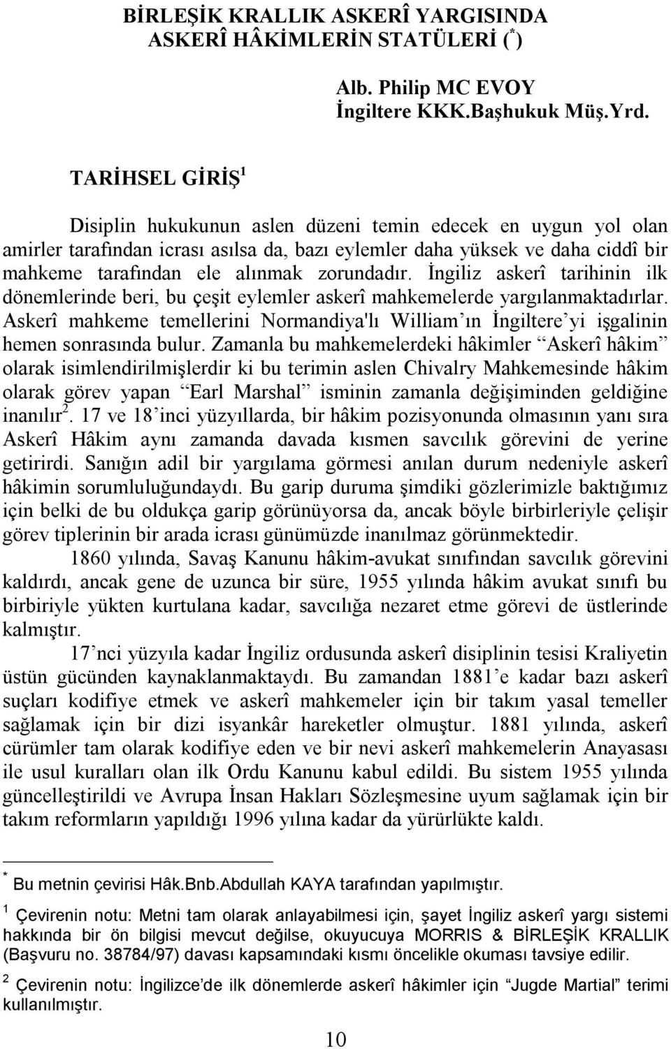 zorundadır. İngiliz askerî tarihinin ilk dönemlerinde beri, bu çeşit eylemler askerî mahkemelerde yargılanmaktadırlar.