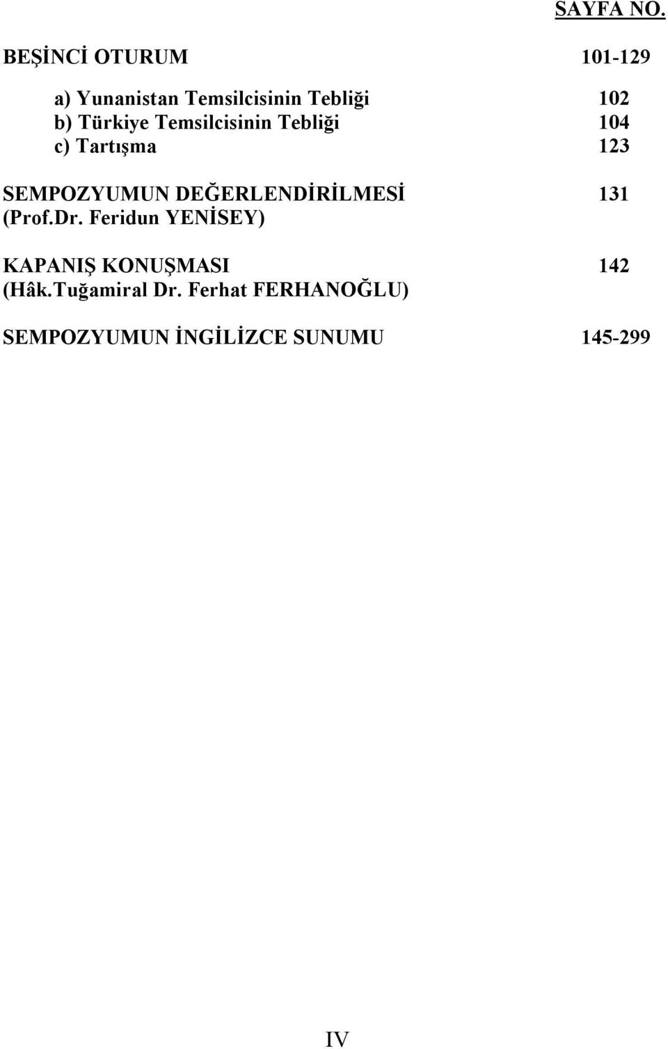 Türkiye Temsilcisinin Tebliği 104 c) Tartışma 123 SEMPOZYUMUN