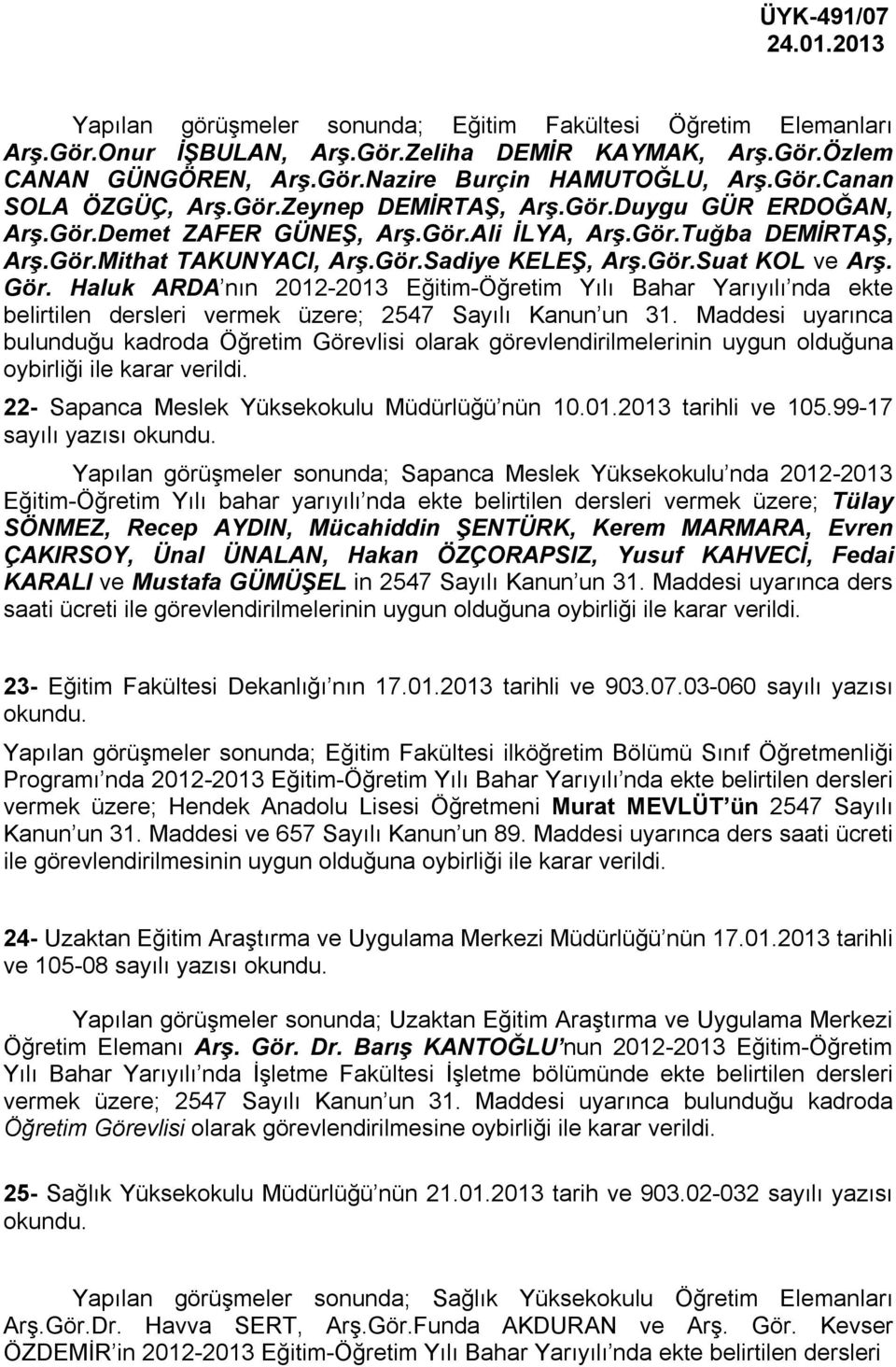 Haluk ARDA nın 2012-2013 Eğitim- Yılı Bahar Yarıyılı nda ekte belirtilen dersleri vermek üzere; 2547 Sayılı Kanun un 31.