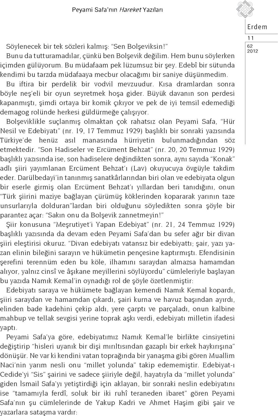 Kısa dramlardan sonra böyle neş eli bir oyun seyretmek hoşa gider.