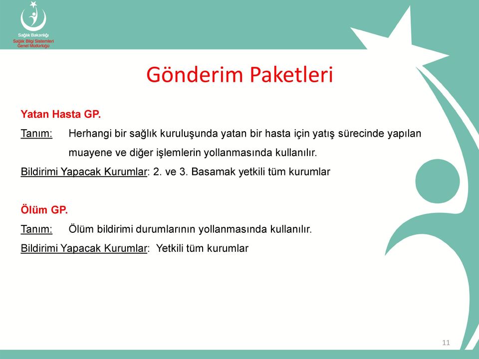 muayene ve diğer işlemlerin yollanmasında kullanılır. Bildirimi Yapacak Kurumlar: 2. ve 3.