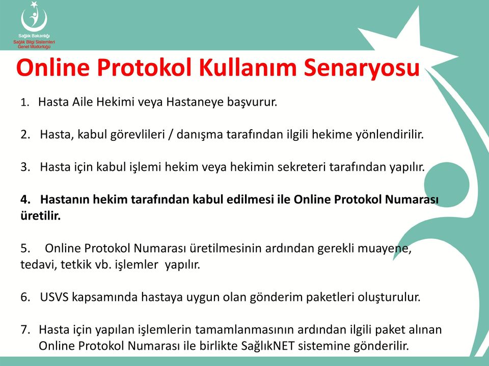 5. Online Protokol Numarası üretilmesinin ardından gerekli muayene, tedavi, tetkik vb. işlemler yapılır. 6.